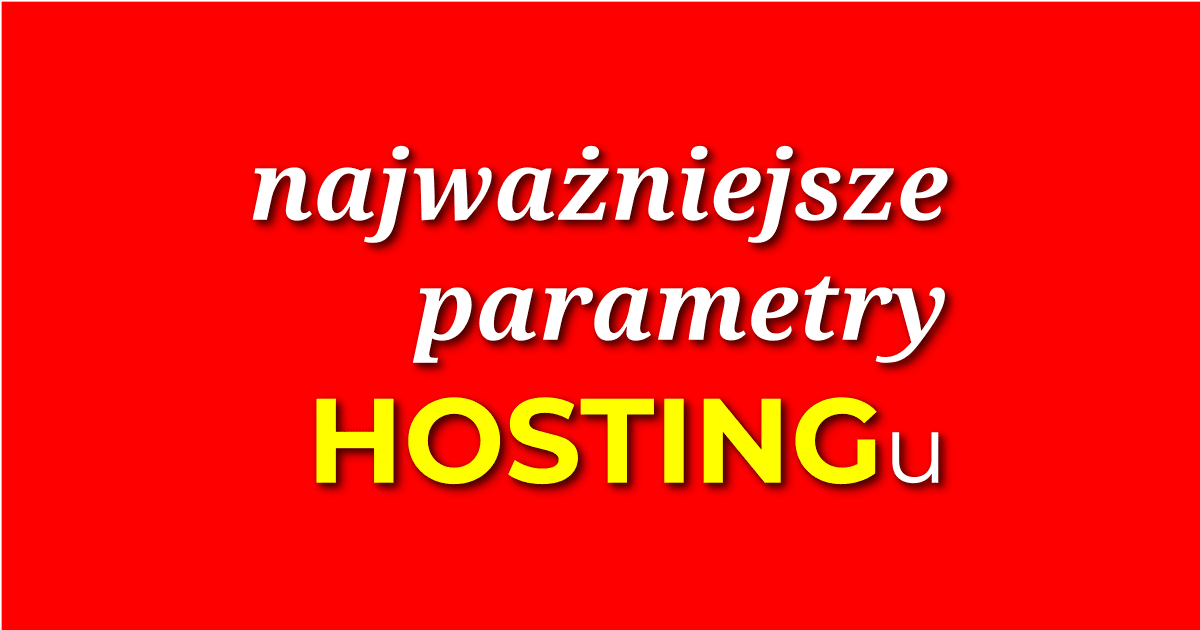 Najważniejsze parametry hostingu-jak wybrać hosting współdzielony